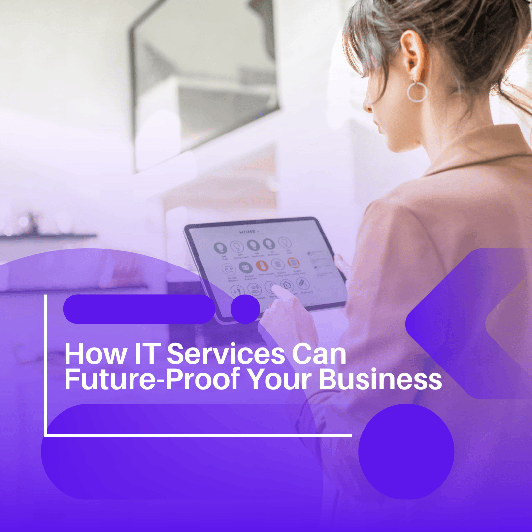  How IT Services Can Future-Proof Your Business